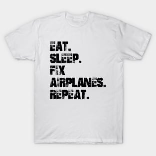 Airplane Mechanic - Eat. Sleep. Fix Airplane. Repeat. T-Shirt